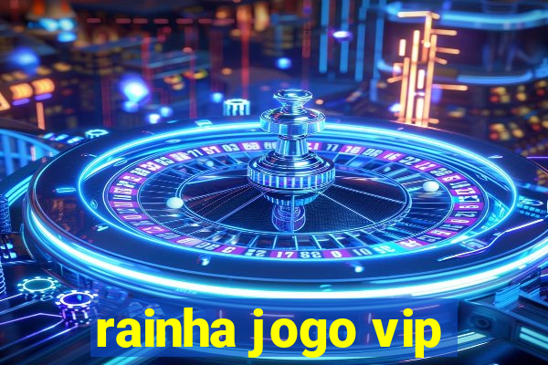 rainha jogo vip